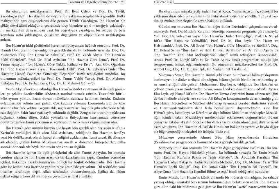 bir coğrafyada yaşadığını, bu yüzden de bazı konulara sathî yaklaştığını, çelişkilere düştüğünü ve objektiflikten uzaklaştığını anlattı.