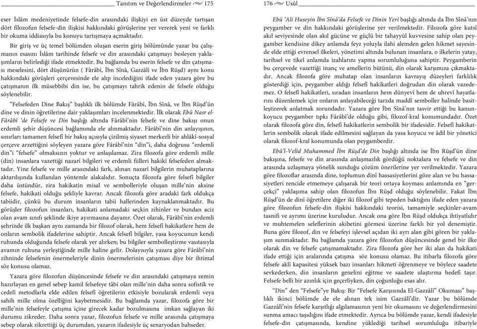 Bir giriş ve üç temel bölümden oluşan eserin giriş bölümünde yazar bu çalışmanın esasını İslâm tarihinde felsefe ve din arasındaki çatışmayı besleyen yaklaşımların belirlediği ifade etmektedir.