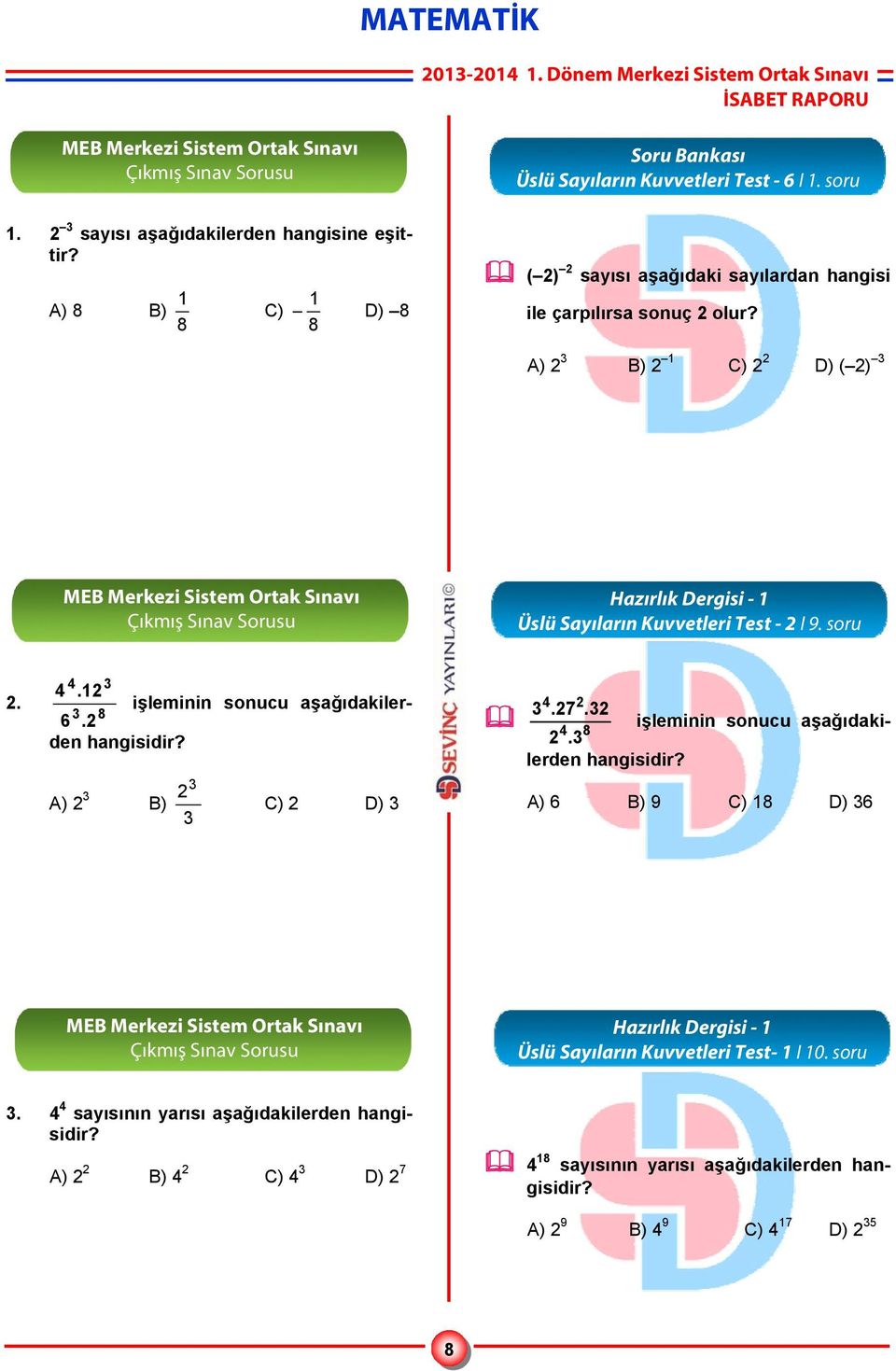 A) 2 3 B) 2 1 C) 2 2 D) ( 2) 3 Hazırlık Dergisi - 1 Üslü Sayıların Kuvvetleri Test - 2 I 9. soru 2. 4 3 4.12 3 8 6.2 işleminin sonucu aşağıdakilerden hangisidir?