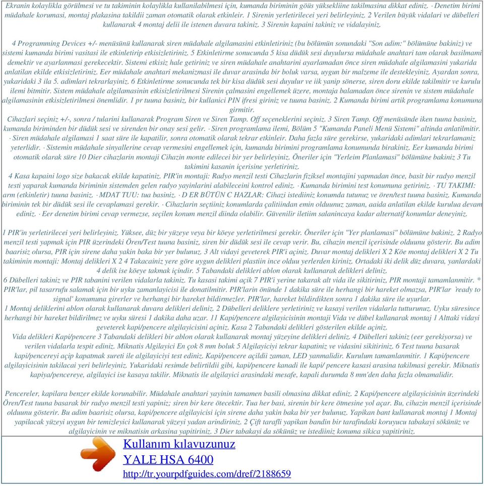 2 Verilen büyük vidalari ve dübelleri kullanarak 4 montaj delii ile istenen duvara takiniz. 3 Sirenin kapaini takiniz ve vidalayiniz.