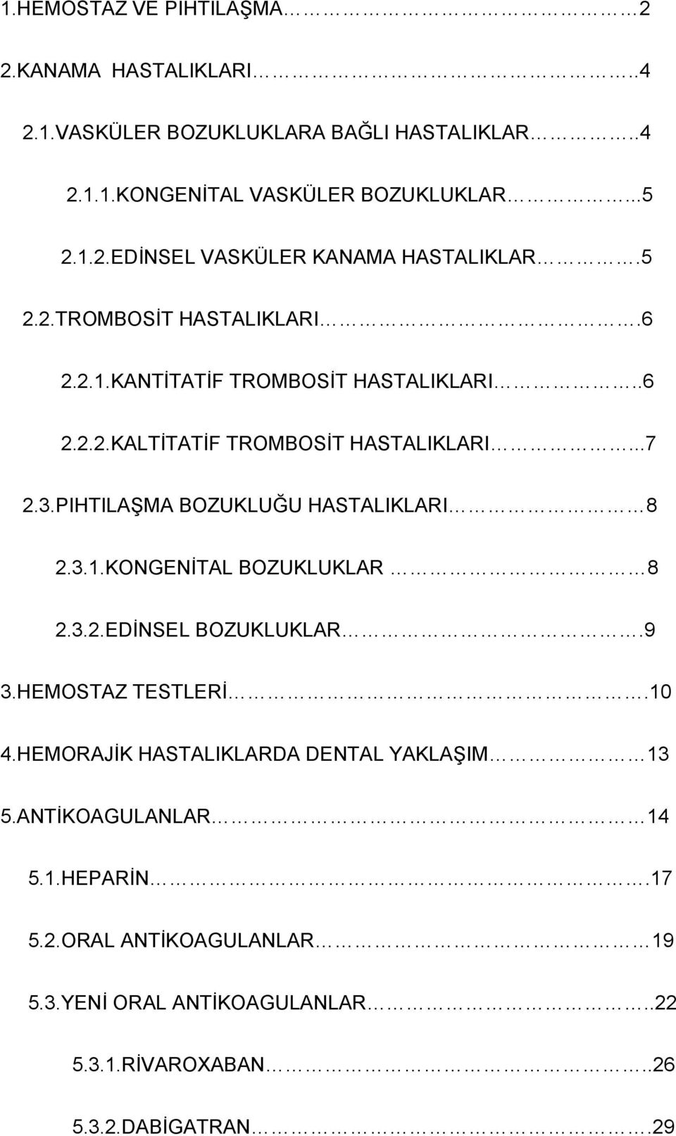 PIHTILAŞMA BOZUKLUĞU HASTALIKLARI 8 2.3.1.KONGENİTAL BOZUKLUKLAR 8 2.3.2.EDİNSEL BOZUKLUKLAR.9 3.HEMOSTAZ TESTLERİ.10 4.