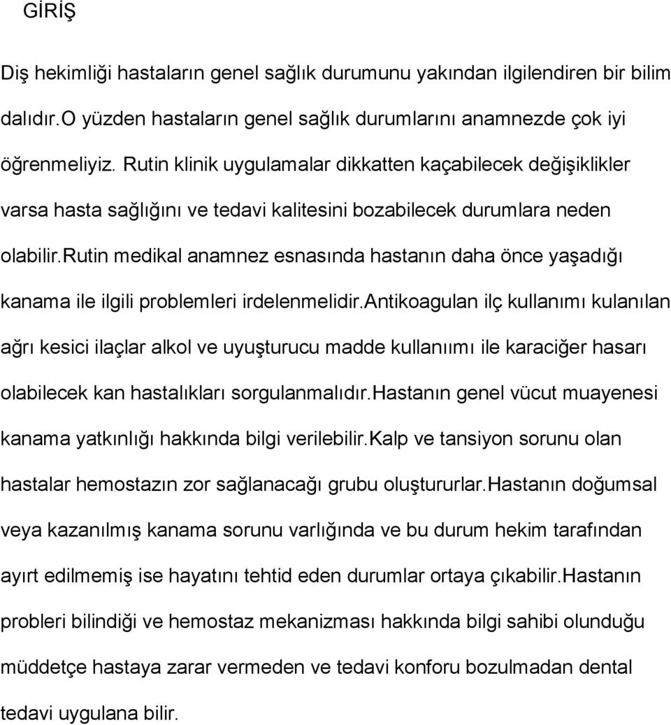 rutin medikal anamnez esnasında hastanın daha önce yaşadığı kanama ile ilgili problemleri irdelenmelidir.