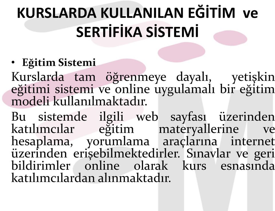 Bu sistemde ilgili web sayfası üzerinden katılımcılar eğitim materyallerine ve hesaplama, yorumlama