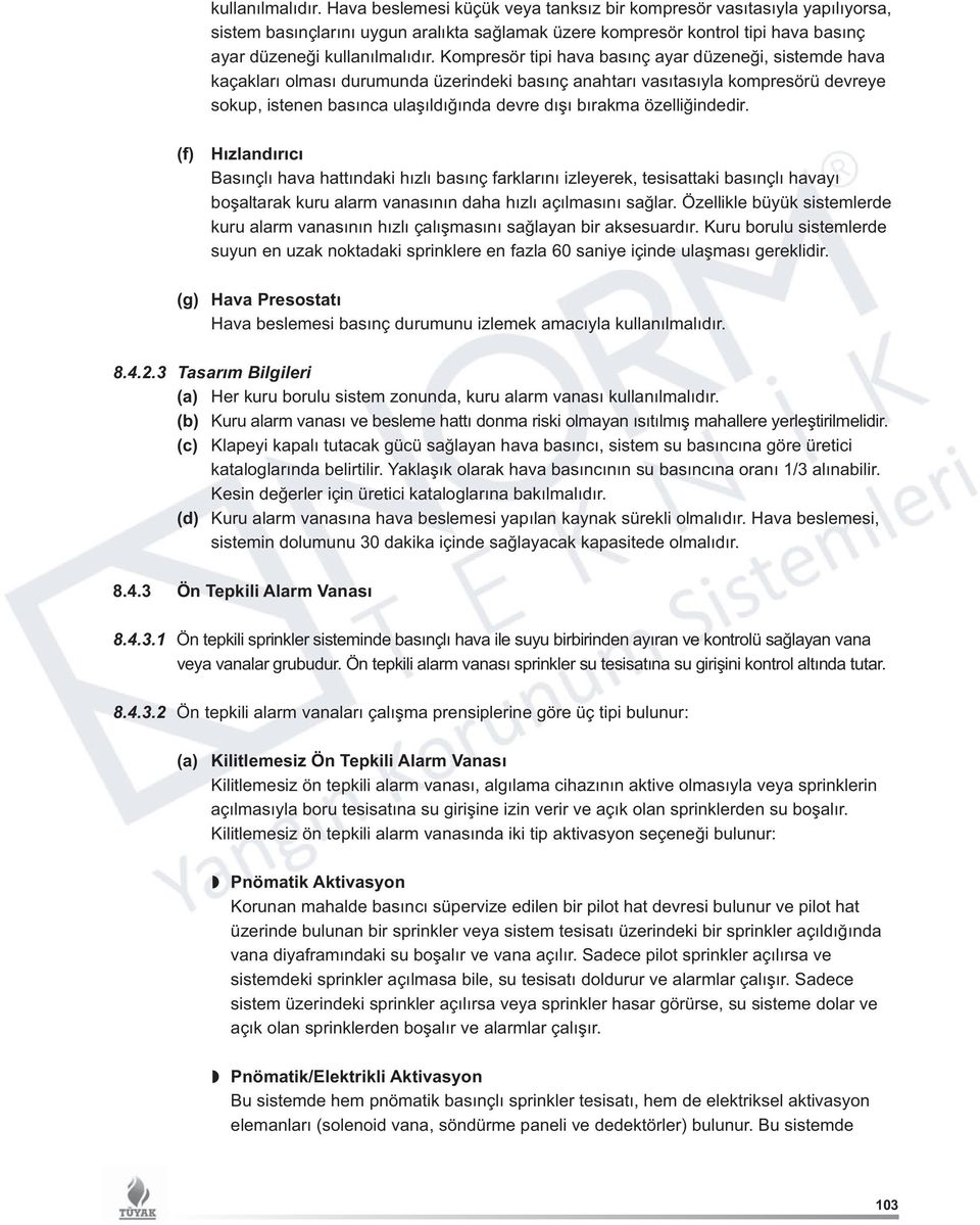 ayar düzeneği, sistemde hava kaçakları olması durumunda üzerindeki basınç anahtarı vasıtasıyla kompresörü devreye sokup, istenen basınca ulaşıldığında devre dışı bırakma özelliğindedir.