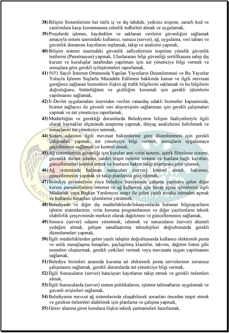 Bilişim sistemi üzerindeki güvenlik zafiyetlerinin tespitine yönelik güvenlik testlerini (Penetrasyon) yapmak, Uluslararası bilgi güvenliği sertifikasına sahip dış kurum ve kuruluşlar tarafından