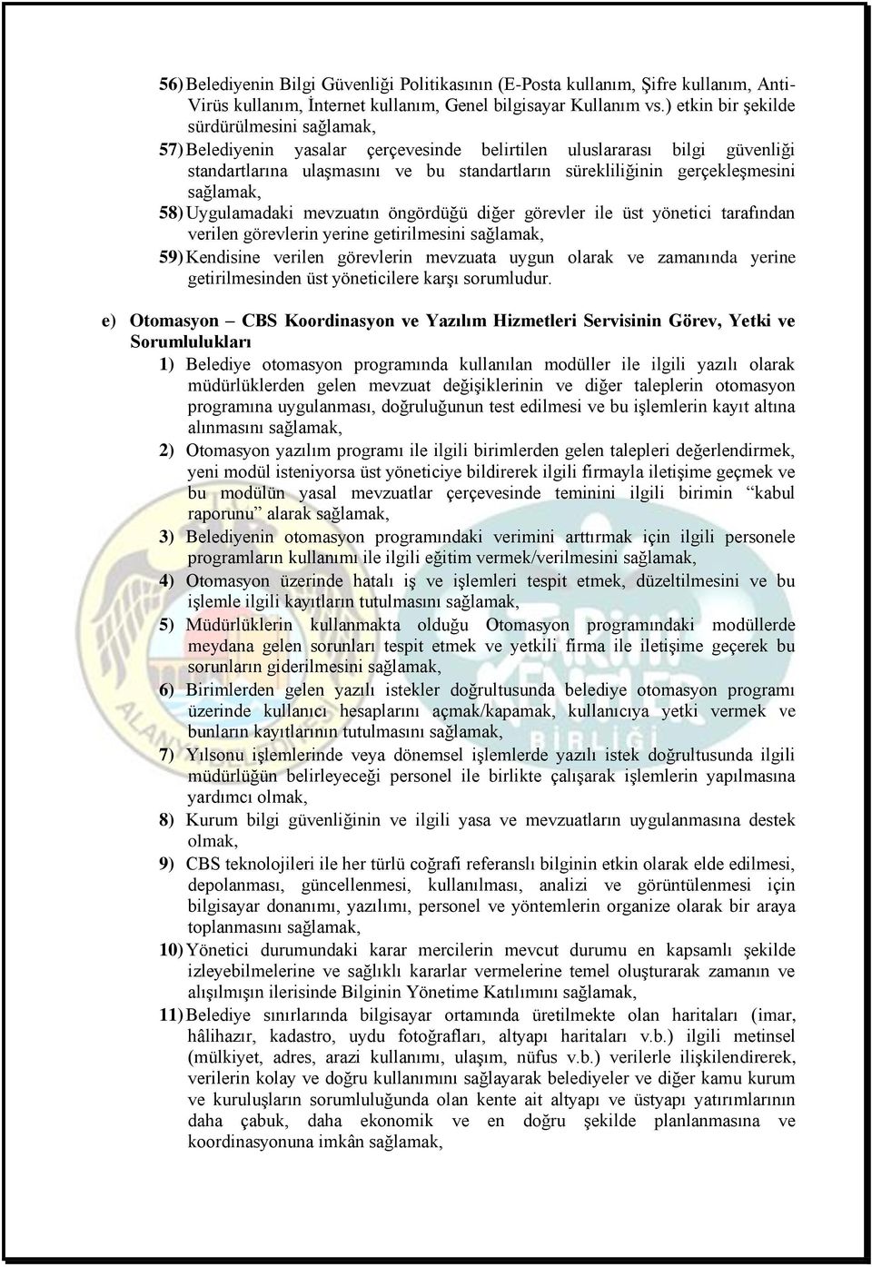 sağlamak, 58) Uygulamadaki mevzuatın öngördüğü diğer görevler ile üst yönetici tarafından verilen görevlerin yerine getirilmesini sağlamak, 59) Kendisine verilen görevlerin mevzuata uygun olarak ve