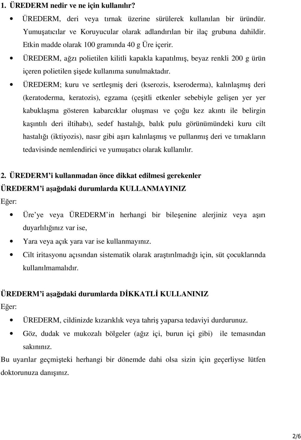 ÜREDERM; kuru ve sertleşmiş deri (kserozis, kseroderma), kalınlaşmış deri (keratoderma, keratozis), egzama (çeşitli etkenler sebebiyle gelişen yer yer kabuklaşma gösteren kabarcıklar oluşması ve çoğu