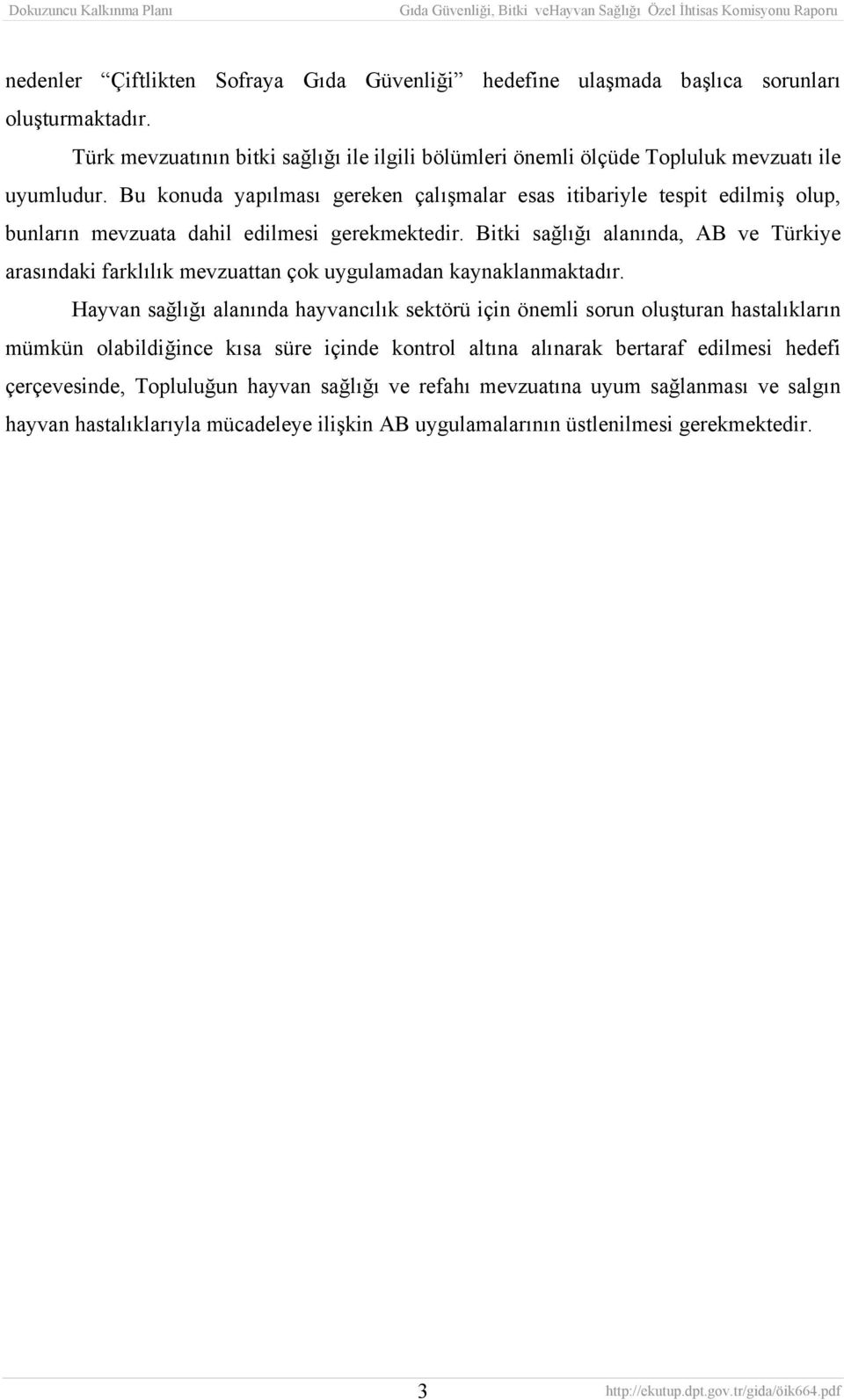 Bitki sağlığı alanında, AB ve Türkiye arasındaki farklılık mevzuattan çok uygulamadan kaynaklanmaktadır.