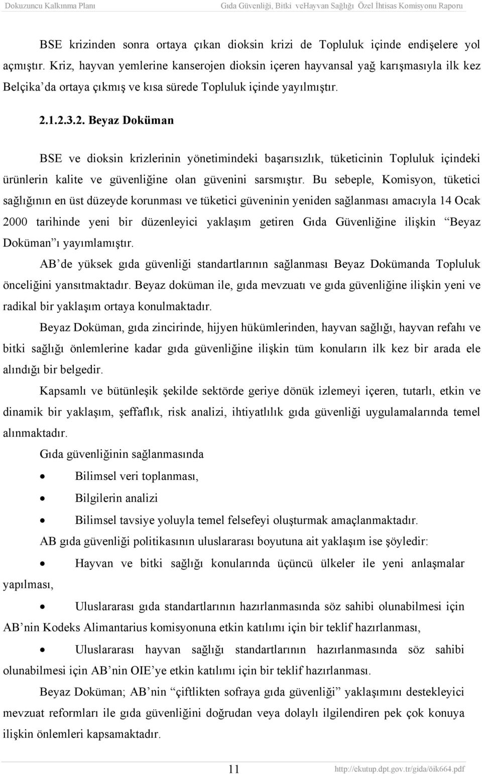 1.2.3.2. Beyaz Doküman BSE ve dioksin krizlerinin yönetimindeki başarısızlık, tüketicinin Topluluk içindeki ürünlerin kalite ve güvenliğine olan güvenini sarsmıştır.