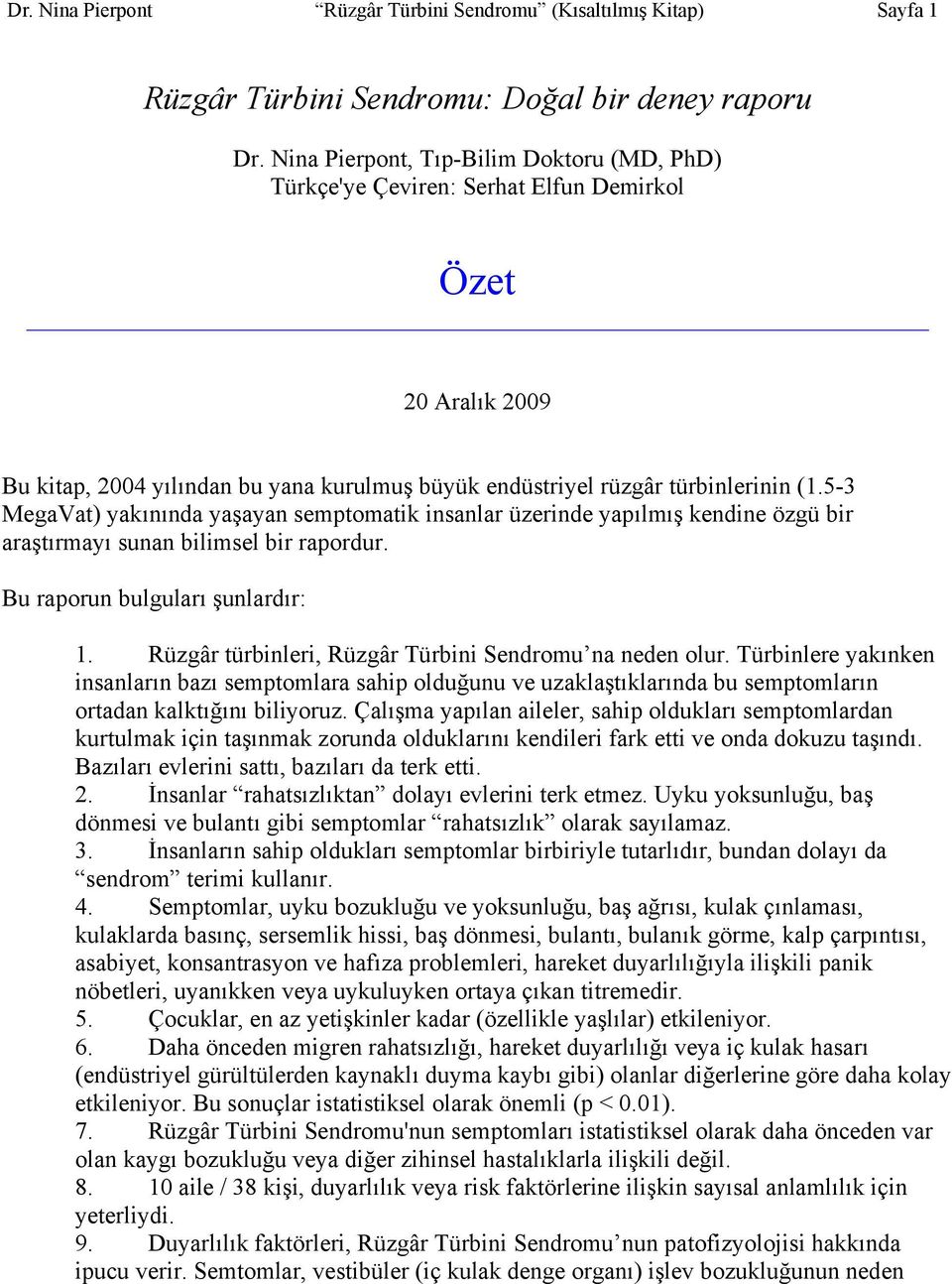 5-3 MegaVat) yakınında yaşayan semptomatik insanlar üzerinde yapılmış kendine özgü bir araştırmayı sunan bilimsel bir rapordur. Bu raporun bulguları şunlardır: 1.