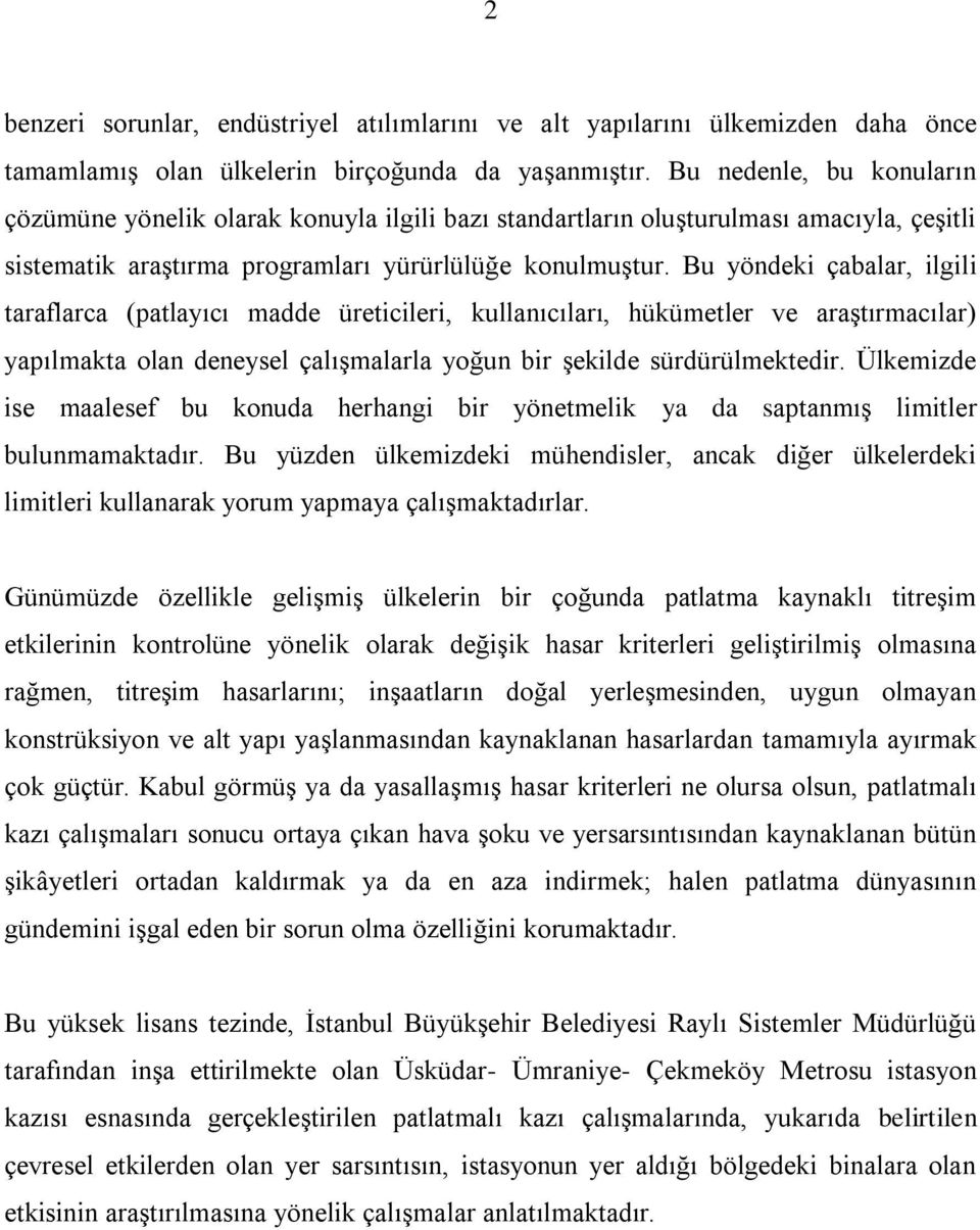 Bu yöndeki çabalar, ilgili taraflarca (patlayıcı madde üreticileri, kullanıcıları, hükümetler ve araştırmacılar) yapılmakta olan deneysel çalışmalarla yoğun bir şekilde sürdürülmektedir.