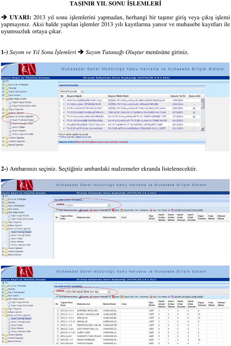 Aksi halde yapılan işlemler 2013 yılı kayıtlarına yansır ve muhasebe kayıtları ile uyumsuzluk