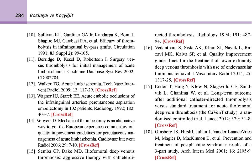 [12]. Walker TG. Acute limb ischemia. Tech Vasc Intervent Radiol 2009; 12: 117-29. [CrossRef] [13]. Wagner HJ, Starck EE.