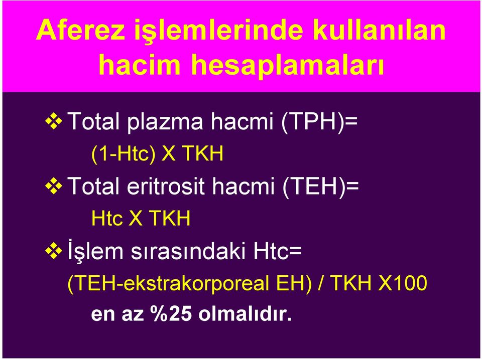 eritrosit hacmi (TEH)= Htc X TKH İşlem sırasındaki