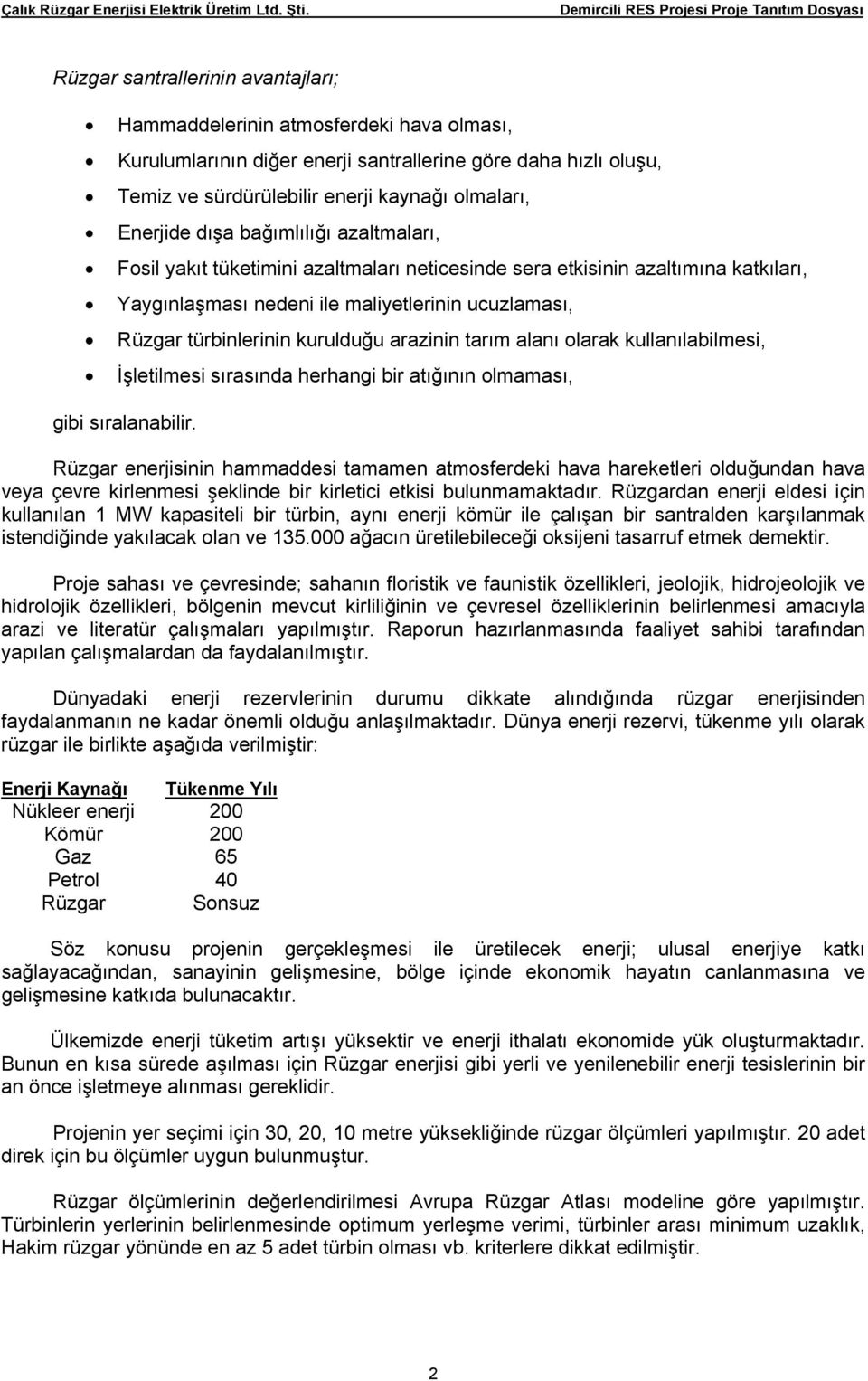 arazinin tarım alanı olarak kullanılabilmesi, İşletilmesi sırasında herhangi bir atığının olmaması, gibi sıralanabilir.