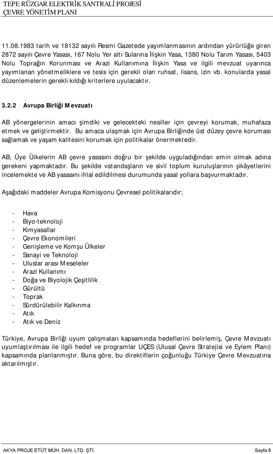 Korunması ve Arazi Kullanımına İlişkin Yasa ve ilgili mevzuat uyarınca yayımlanan yönetmeliklere ve tesis için gerekli olan ruhsat, lisans, izin vb.