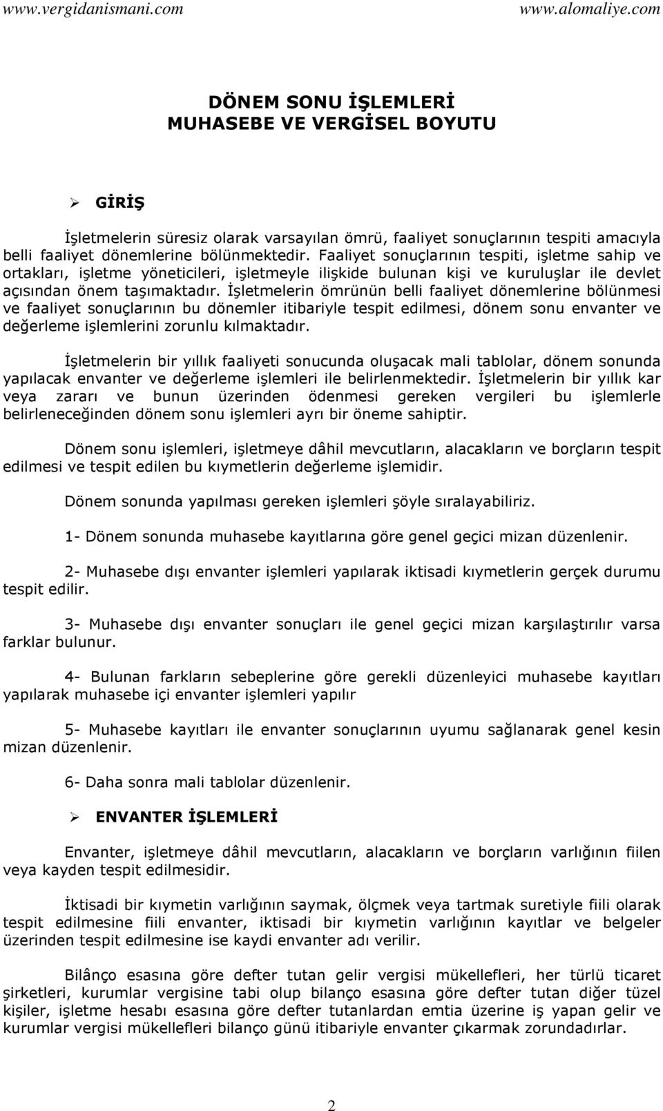 İşletmelerin ömrünün belli faaliyet dönemlerine bölünmesi ve faaliyet sonuçlarının bu dönemler itibariyle tespit edilmesi, dönem sonu envanter ve değerleme işlemlerini zorunlu kılmaktadır.