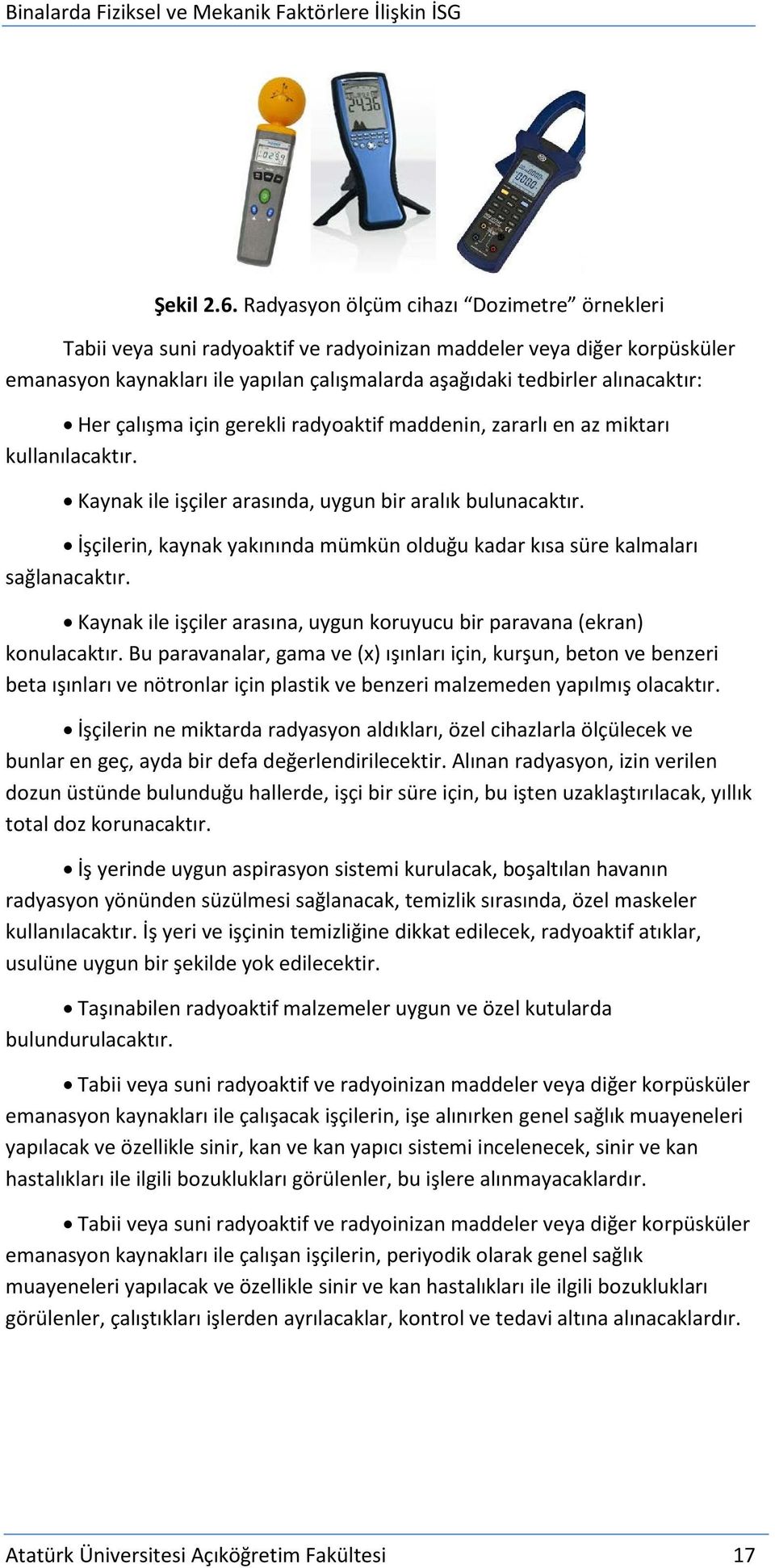 çalışma için gerekli radyoaktif maddenin, zararlı en az miktarı kullanılacaktır. Kaynak ile işçiler arasında, uygun bir aralık bulunacaktır.