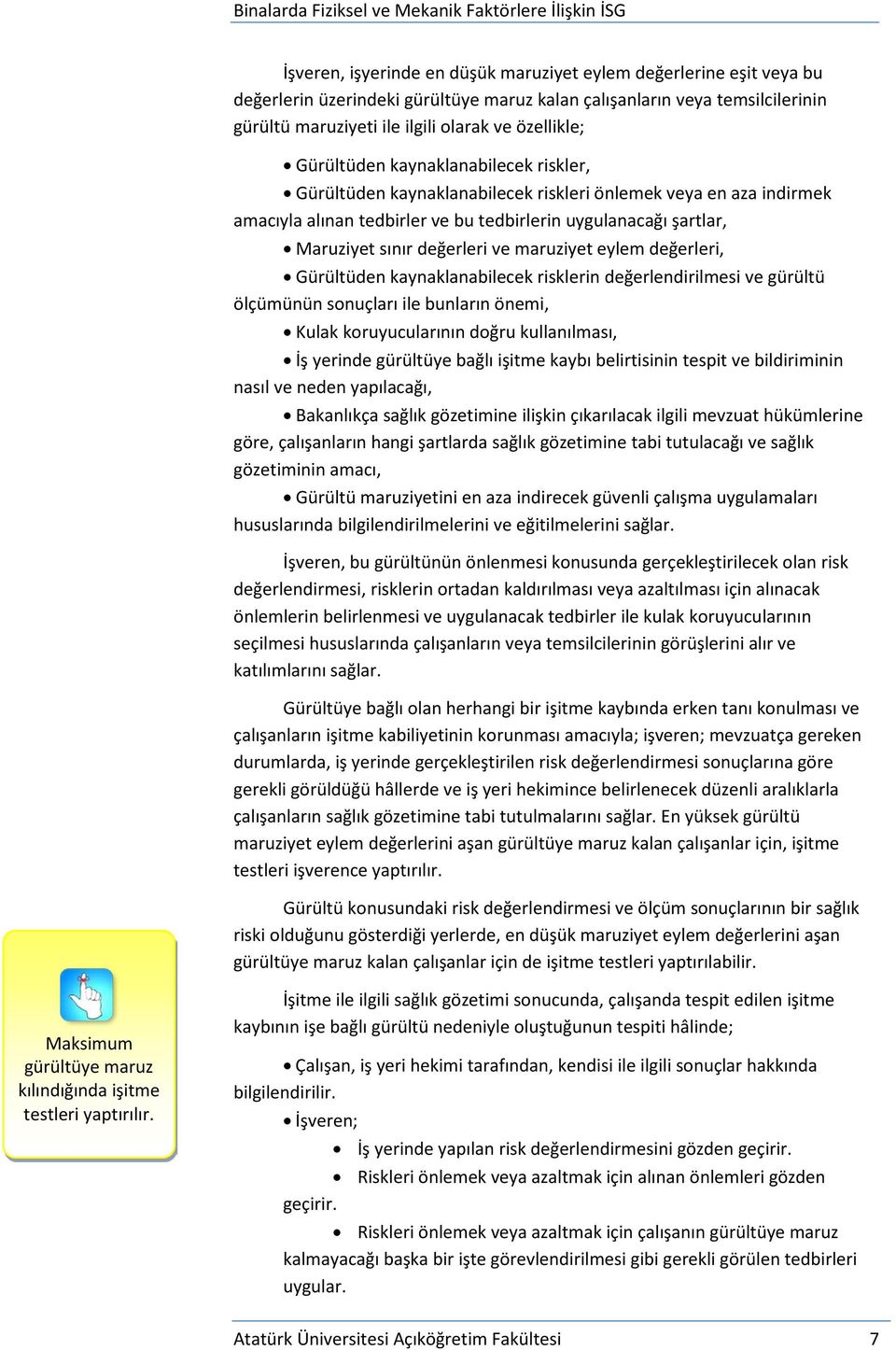 maruziyet eylem değerleri, Gürültüden kaynaklanabilecek risklerin değerlendirilmesi ve gürültü ölçümünün sonuçları ile bunların önemi, Kulak koruyucularının doğru kullanılması, İş yerinde gürültüye