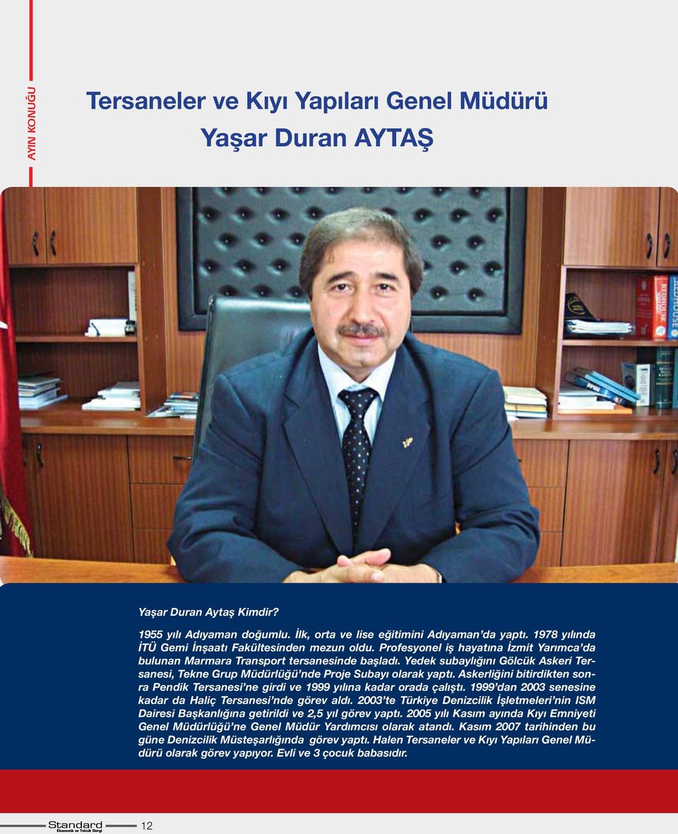 Yedek subaylığını Gölcük Askeri Tersanesi, Tekne Grup Müdürlüğü nde Proje Subayı olarak yaptı. Askerliğini bitirdikten sonra Pendik Tersanesi ne girdi ve 1999 yılına kadar orada çalıştı.