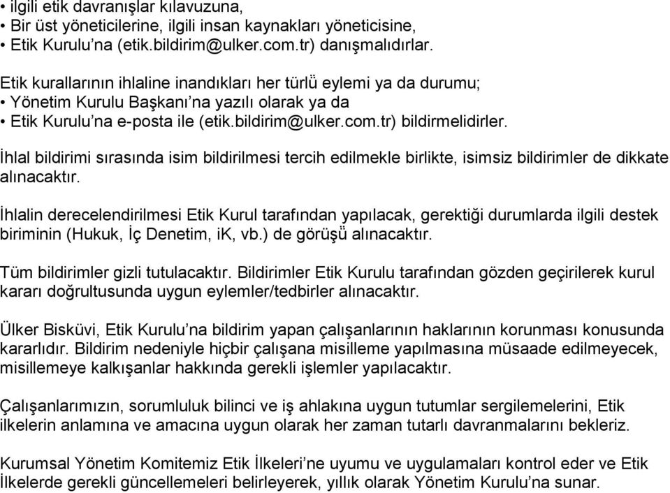 İhlal bildirimi sırasında isim bildirilmesi tercih edilmekle birlikte, isimsiz bildirimler de dikkate alınacaktır.