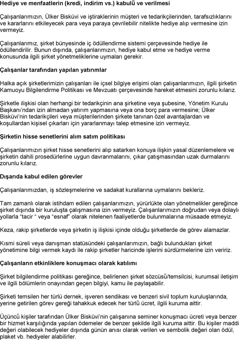 vermesine izin vermeyiz. Çalışanlarımız, şirket bünyesinde iç ödüllendirme sistemi çerçevesinde hediye ile ödüllendirilir.