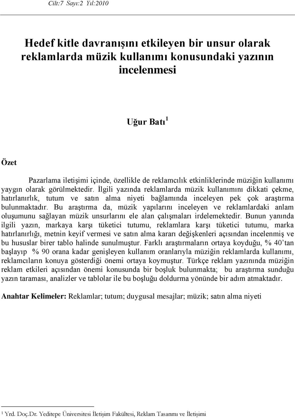 İlgili yazında reklamlarda müzik kullanımını dikkati çekme, hatırlanırlık, tutum ve satın alma niyeti bağlamında inceleyen pek çok araştırma bulunmaktadır.