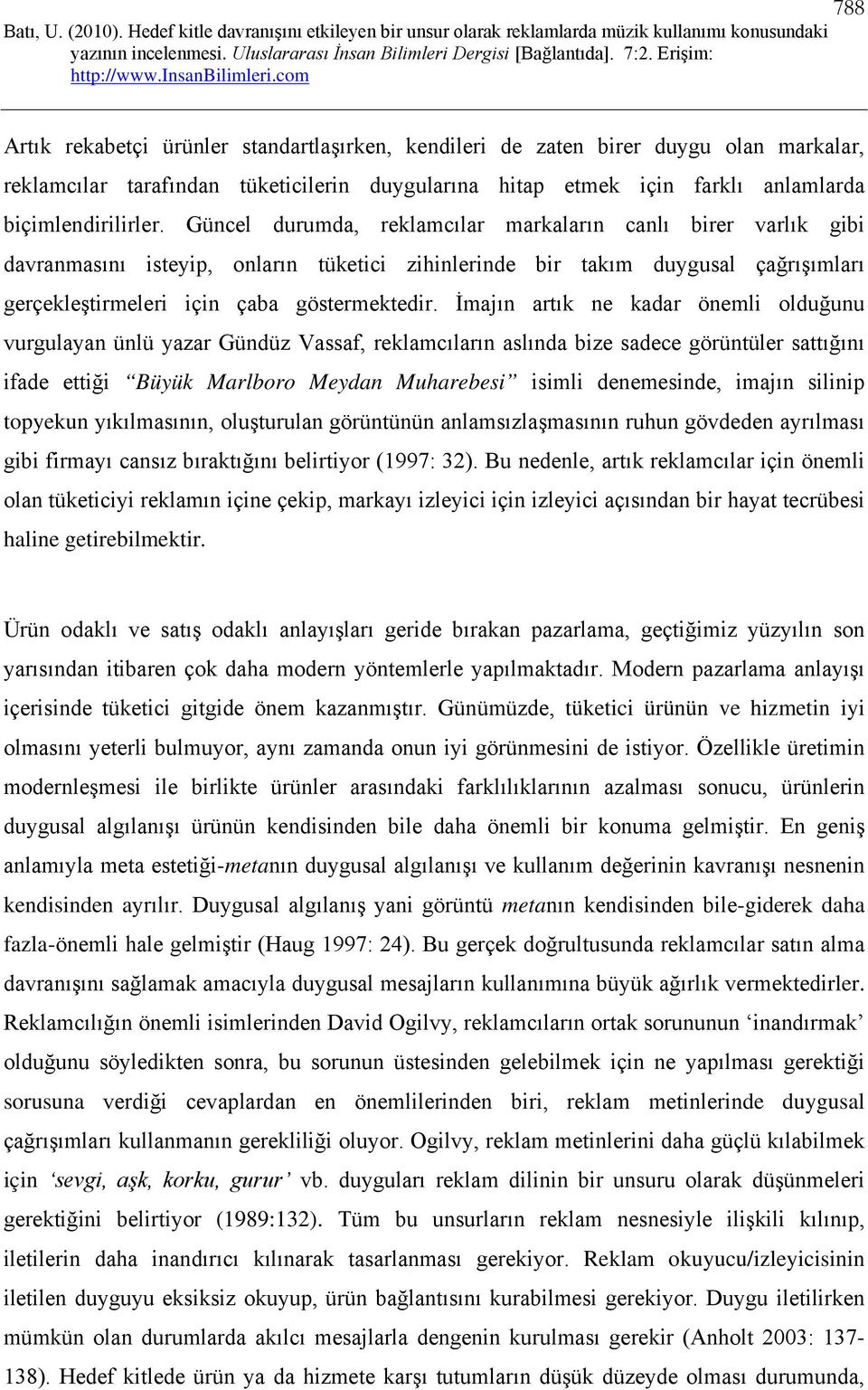 İmajın artık ne kadar önemli olduğunu vurgulayan ünlü yazar Gündüz Vassaf, reklamcıların aslında bize sadece görüntüler sattığını ifade ettiği Büyük Marlboro Meydan Muharebesi isimli denemesinde,