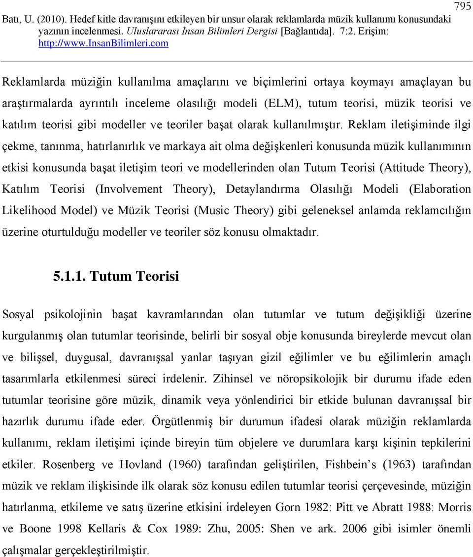 Reklam iletişiminde ilgi çekme, tanınma, hatırlanırlık ve markaya ait olma değişkenleri konusunda müzik kullanımının etkisi konusunda başat iletişim teori ve modellerinden olan Tutum Teorisi