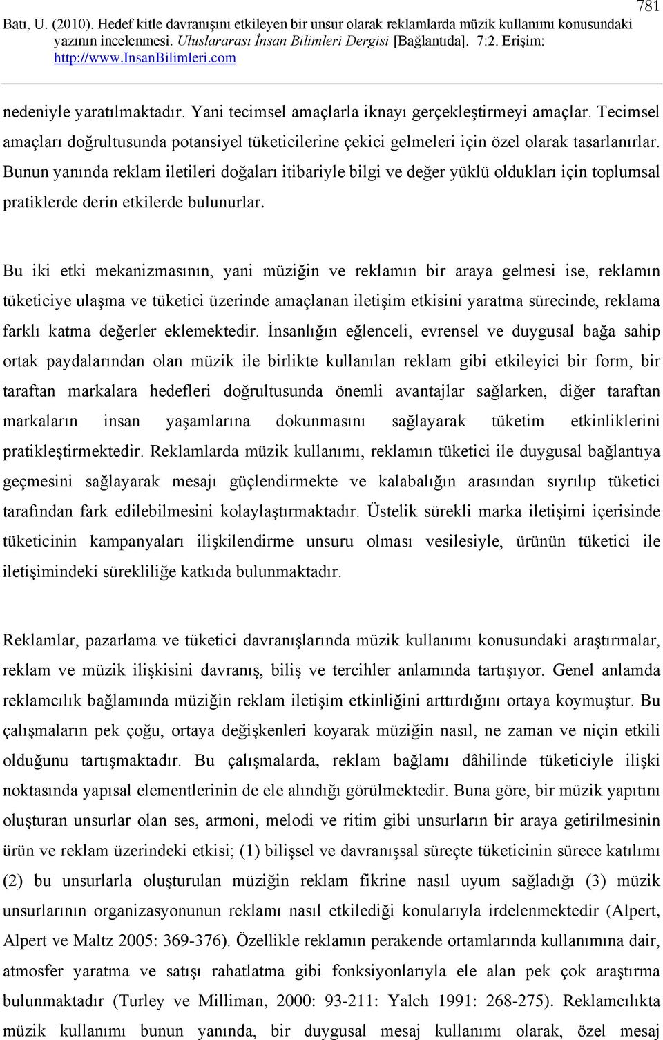 Bu iki etki mekanizmasının, yani müziğin ve reklamın bir araya gelmesi ise, reklamın tüketiciye ulaşma ve tüketici üzerinde amaçlanan iletişim etkisini yaratma sürecinde, reklama farklı katma