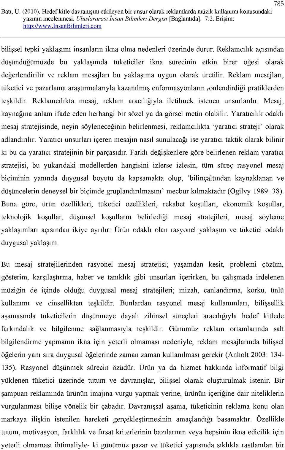 Reklam mesajları, tüketici ve pazarlama araştırmalarıyla kazanılmış enformasyonların yönlendirdiği pratiklerden teşkildir. Reklamcılıkta mesaj, reklam aracılığıyla iletilmek istenen unsurlardır.