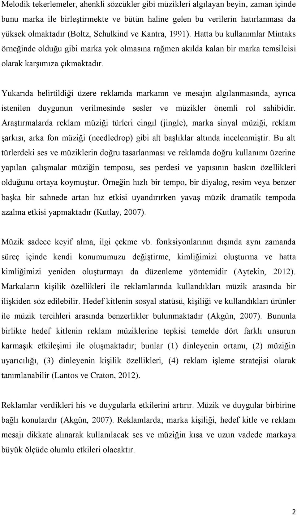 Yukarıda belirtildiği üzere reklamda markanın ve mesajın algılanmasında, ayrıca istenilen duygunun verilmesinde sesler ve müzikler önemli rol sahibidir.