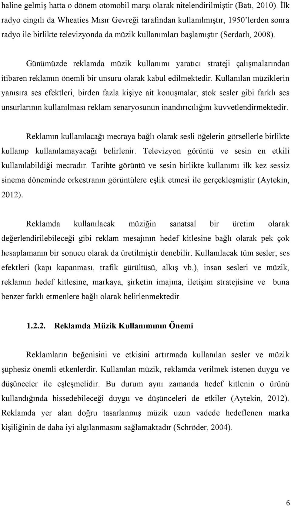 Günümüzde reklamda müzik kullanımı yaratıcı strateji çalışmalarından itibaren reklamın önemli bir unsuru olarak kabul edilmektedir.