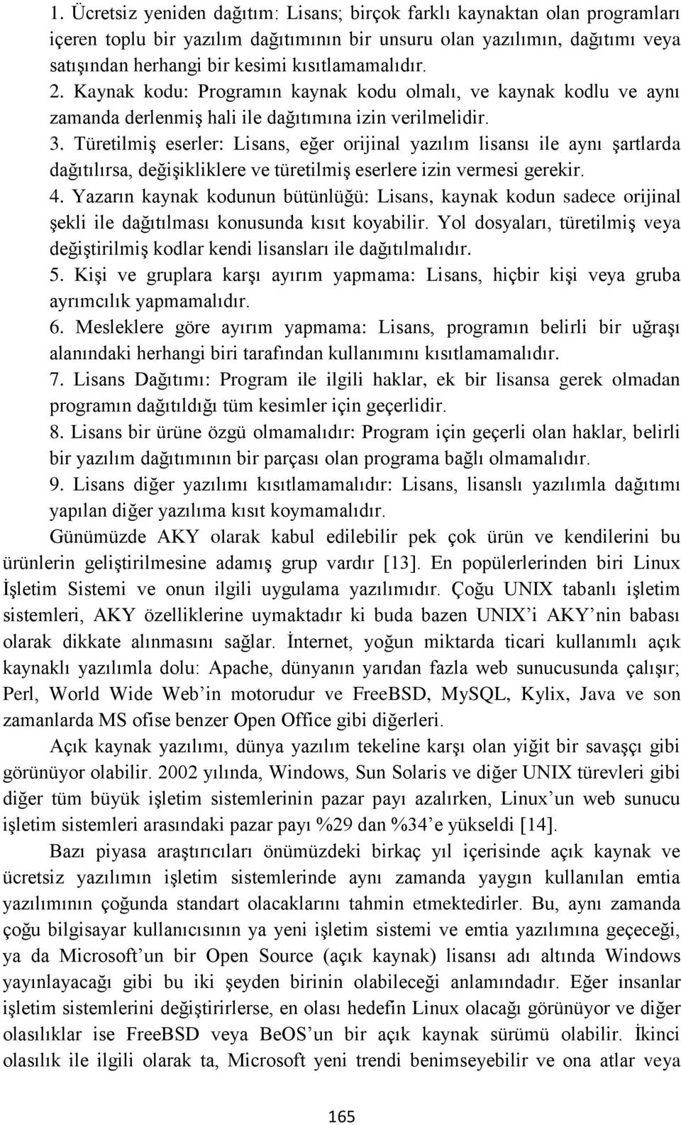 Türetilmiş eserler: Lisans, eğer orijinal yazılım lisansı ile aynı şartlarda dağıtılırsa, değişikliklere ve türetilmiş eserlere izin vermesi gerekir. 4.