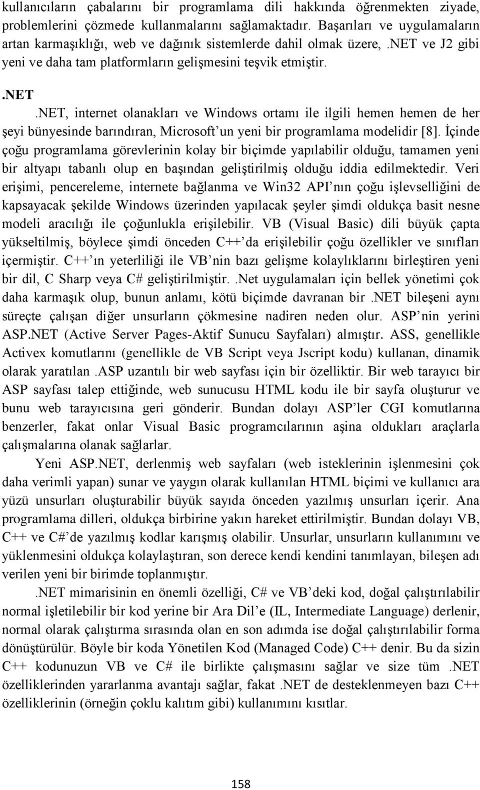 ve J2 gibi yeni ve daha tam platformların gelişmesini teşvik etmiştir..net.