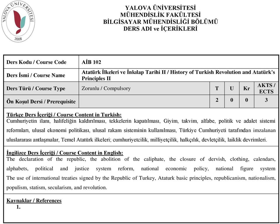 imzalanan uluslararası antlaşmalar, Temel Atatürk ilkeleri; cumhuriyetcilik, milliyetçilik, halkçılık, devletçilik, laiklik devrimleri.