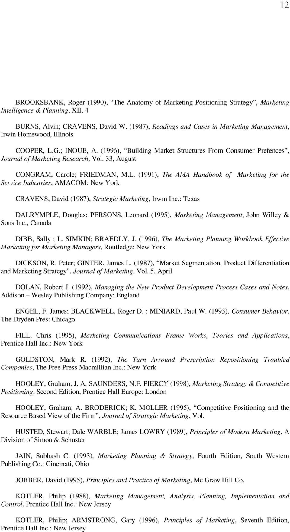 33, August CONGRAM, Carole; FRIEDMAN, M.L. (1991), The AMA Handbook of Marketing for the Service Industries, AMACOM: New York CRAVENS, David (1987), Strategic Marketing, Irwın Inc.