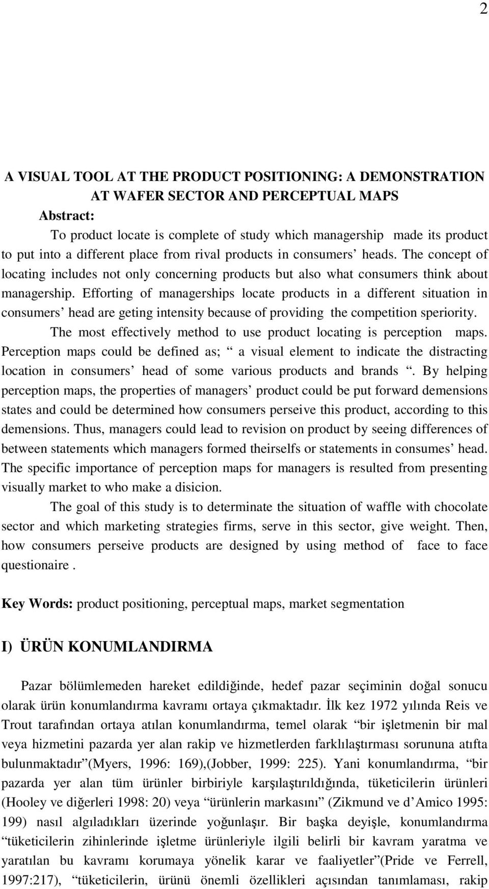 Efforting of managerships locate products in a different situation in consumers head are geting intensity because of providing the competition speriority.