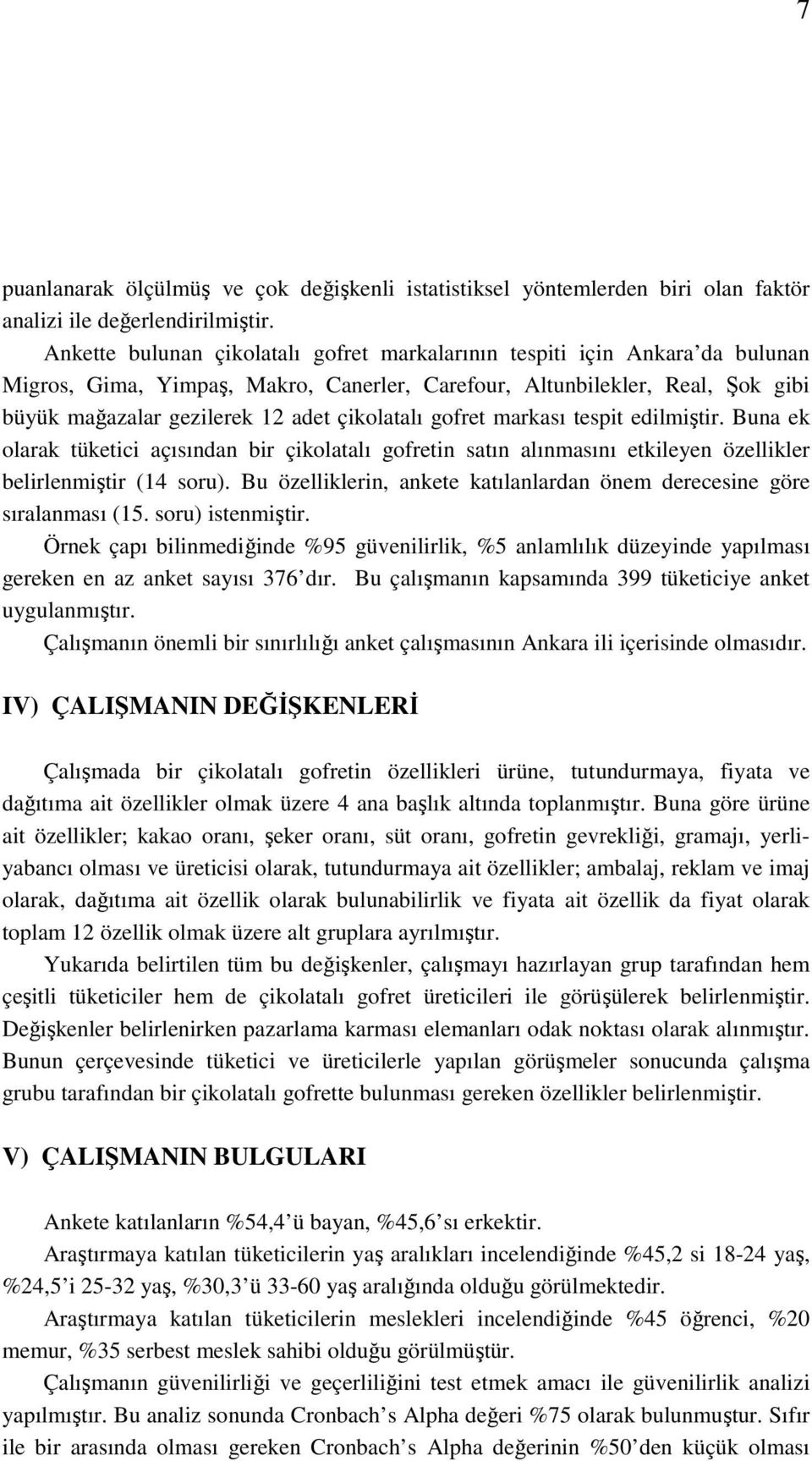 çikolatalı gofret markası tespit edilmiştir. Buna ek olarak tüketici açısından bir çikolatalı gofretin satın alınmasını etkileyen özellikler belirlenmiştir (14 soru).