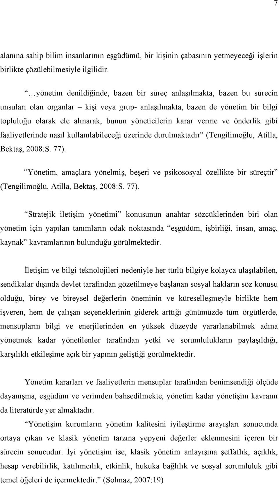 karar verme ve önderlik gibi faaliyetlerinde nasıl kullanılabileceği üzerinde durulmaktadır (Tengilimoğlu, Atilla, Bektaş, 2008:S. 77).