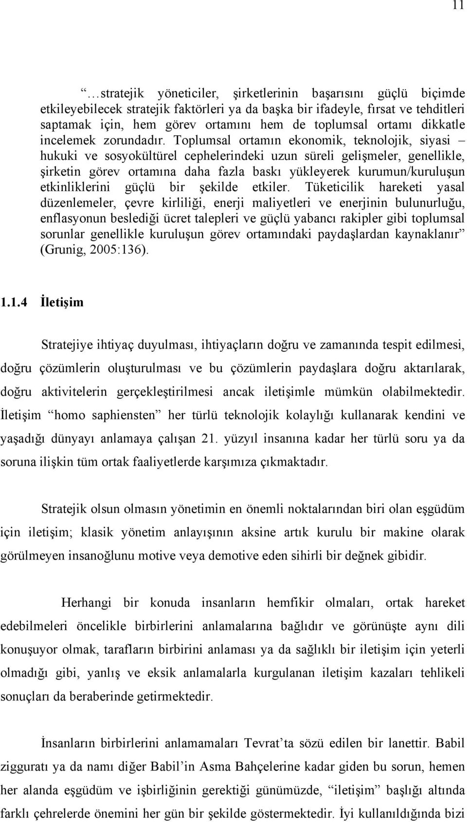 Toplumsal ortamın ekonomik, teknolojik, siyasi hukuki ve sosyokültürel cephelerindeki uzun süreli gelişmeler, genellikle, şirketin görev ortamına daha fazla baskı yükleyerek kurumun/kuruluşun