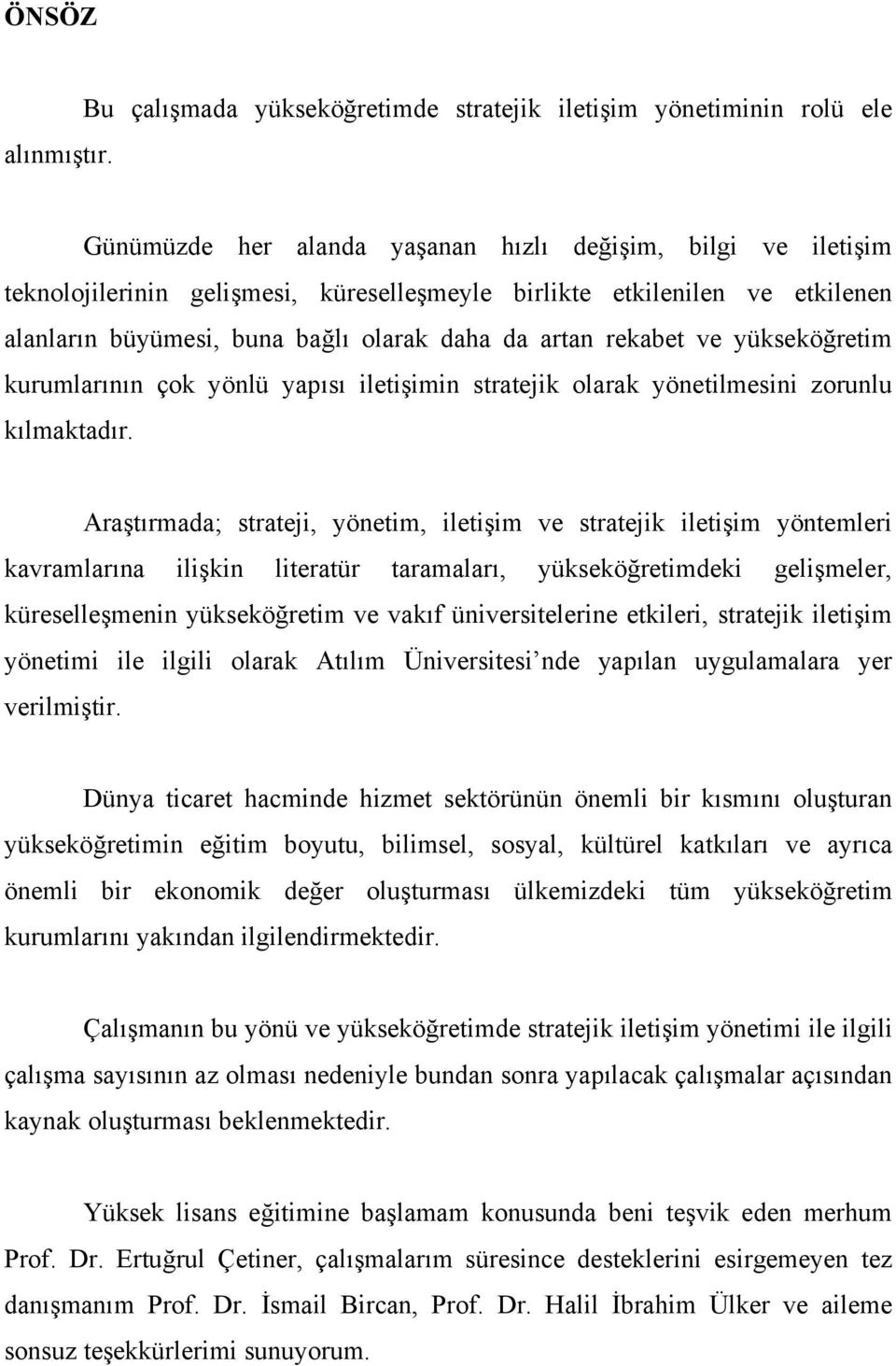 ve yükseköğretim kurumlarının çok yönlü yapısı iletişimin stratejik olarak yönetilmesini zorunlu kılmaktadır.