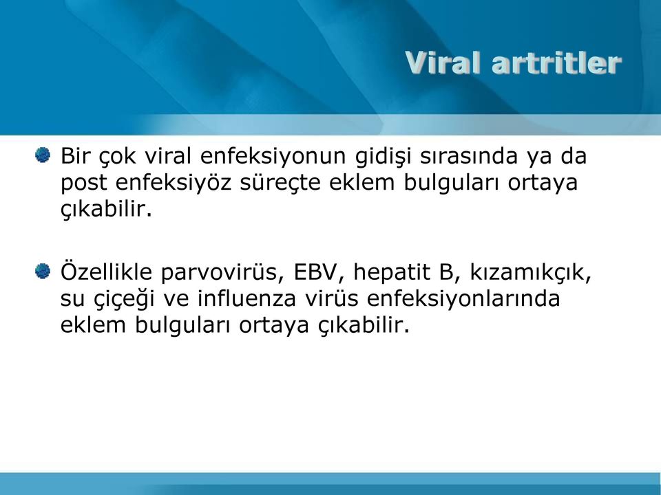 Özellikle parvovirüs, EBV, hepatit B, kızamıkçık, su çiçeği ve