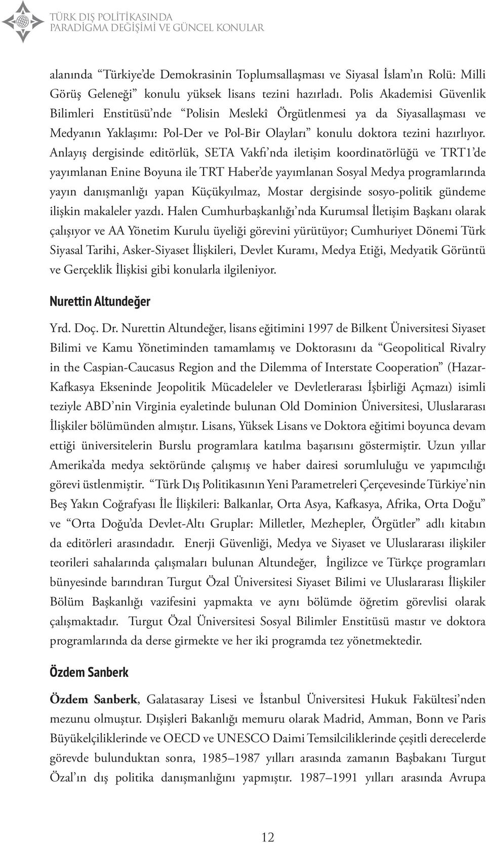 Anlayış dergisinde editörlük, SETA Vakfı nda iletişim koordinatörlüğü ve TRT1 de yayımlanan Enine Boyuna ile TRT Haber de yayımlanan Sosyal Medya programlarında yayın danışmanlığı yapan Küçükyılmaz,