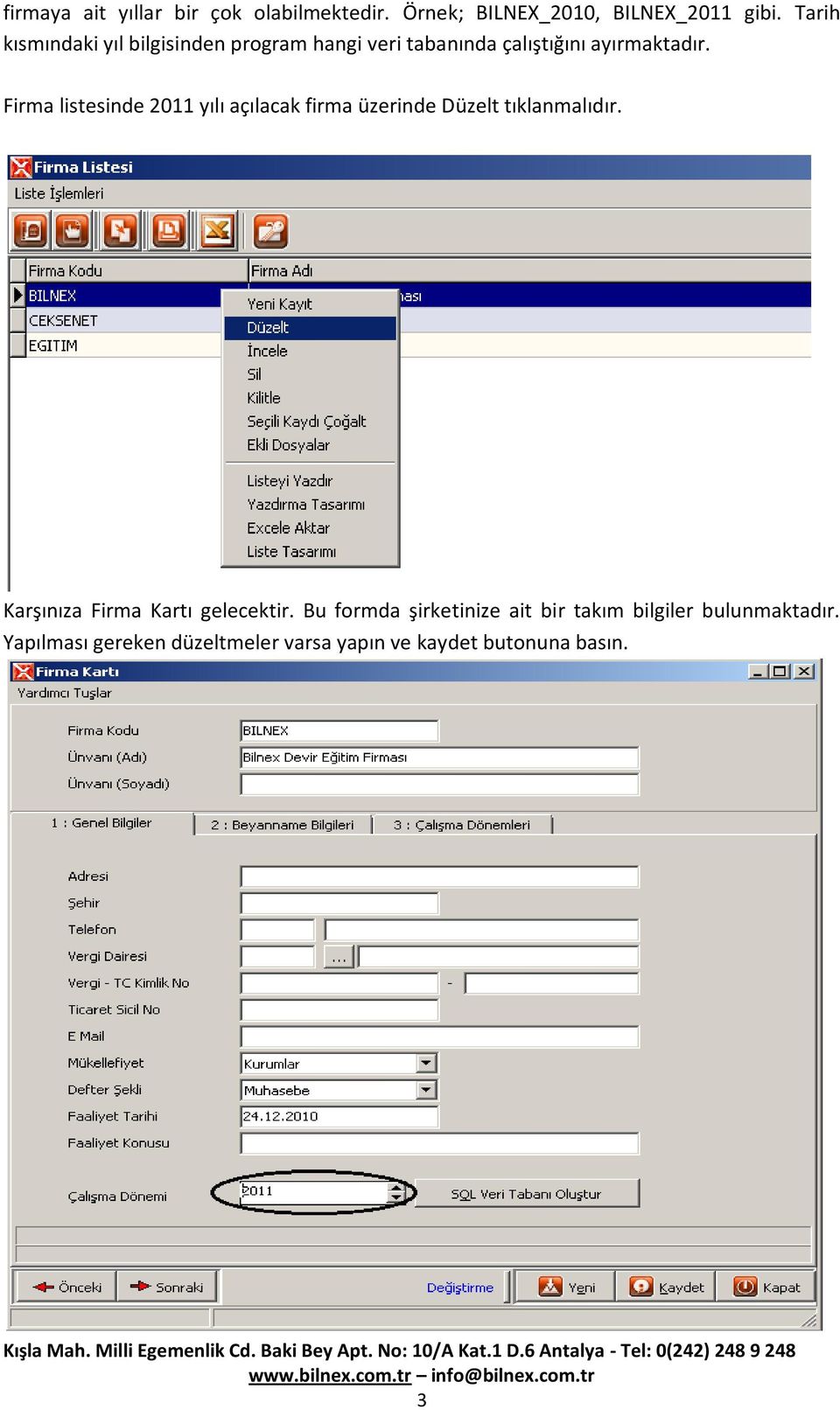 Firma listesinde 2011 yılı açılacak firma üzerinde Düzelt tıklanmalıdır.