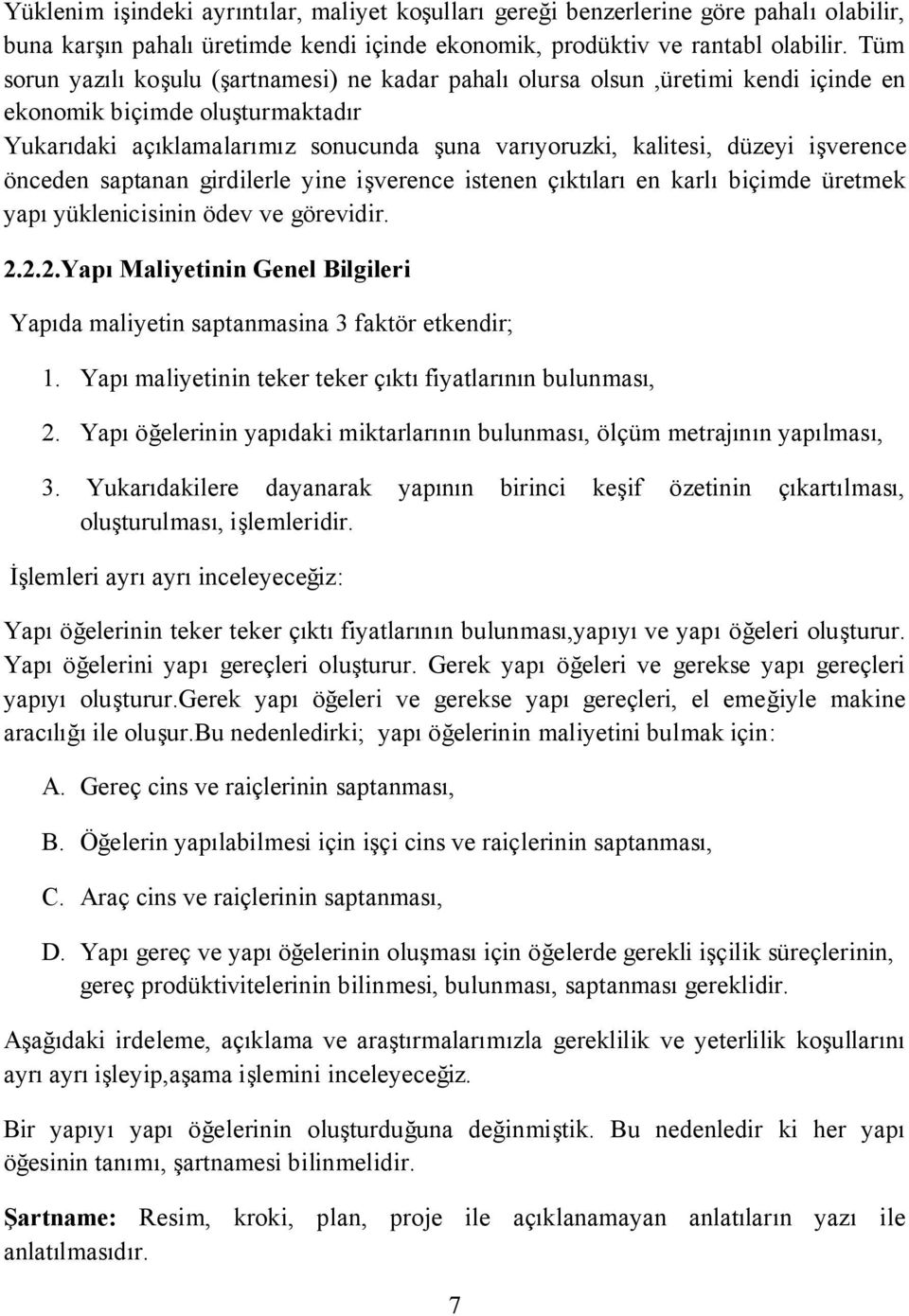 işverence önceden saptanan girdilerle yine işverence istenen çıktıları en karlı biçimde üretmek yapı yüklenicisinin ödev ve görevidir. 2.