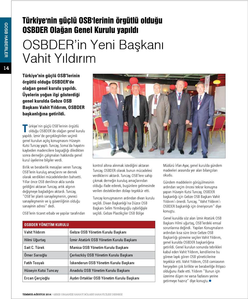 Türkiye'nin güçlü OSB'lerinin örgütlü olduğu OSBDER'de olağan genel kurulu yapıldı. İzmir'de gerçekleştirilen seçimli genel kurulun açılış konuşmasını Hüseyin Kutsi Tuncay yaptı.