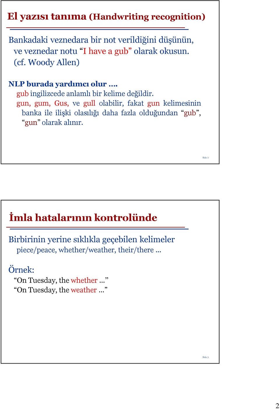 gun, gum, Gus, ve gull olabilir, fakat gun kelimesinin banka ile ilişki olasılığı daha fazla olduğundan gub, gun olarak alınır.