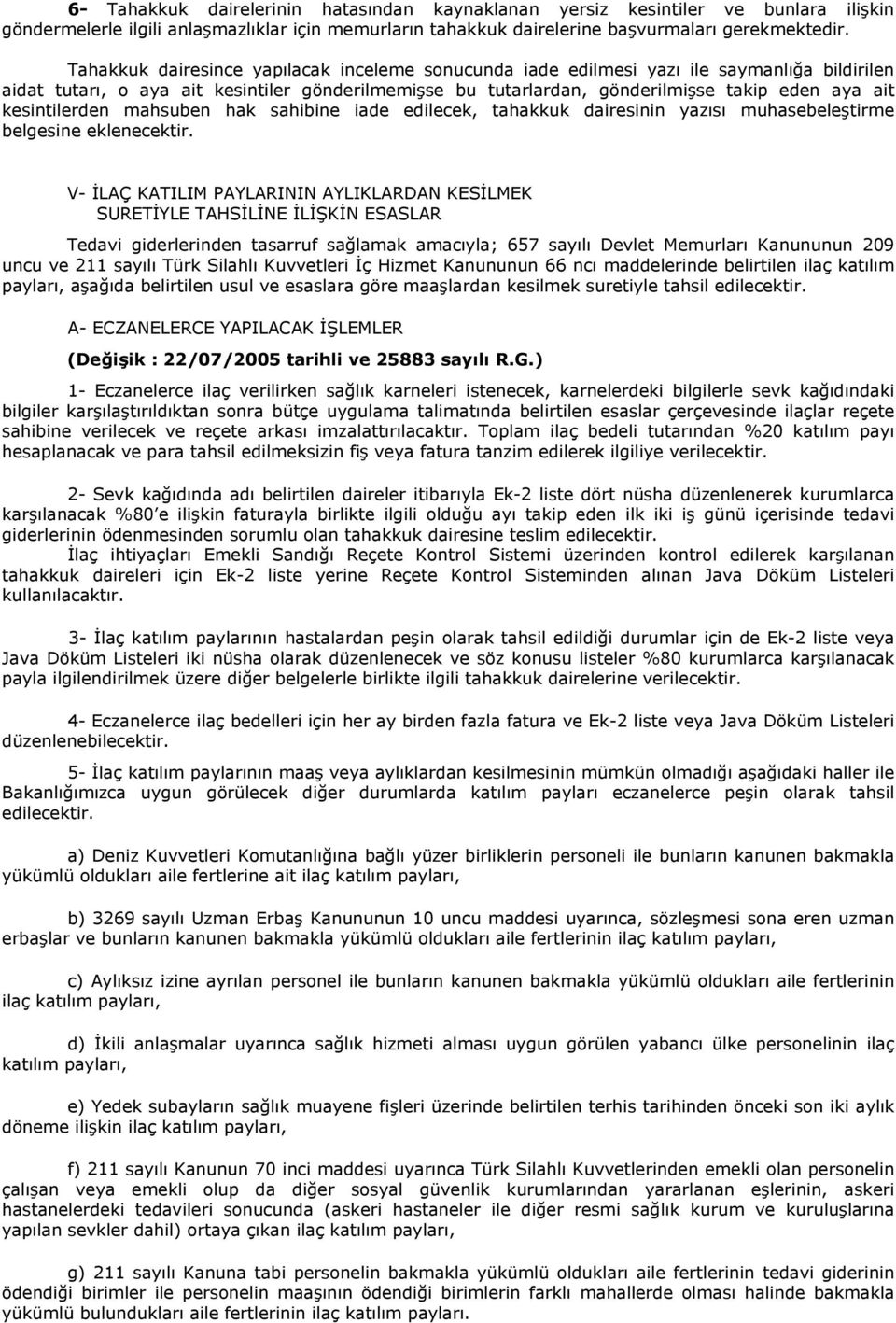 kesintilerden mahsuben hak sahibine iade edilecek, tahakkuk dairesinin yazısı muhasebeleştirme belgesine eklenecektir.