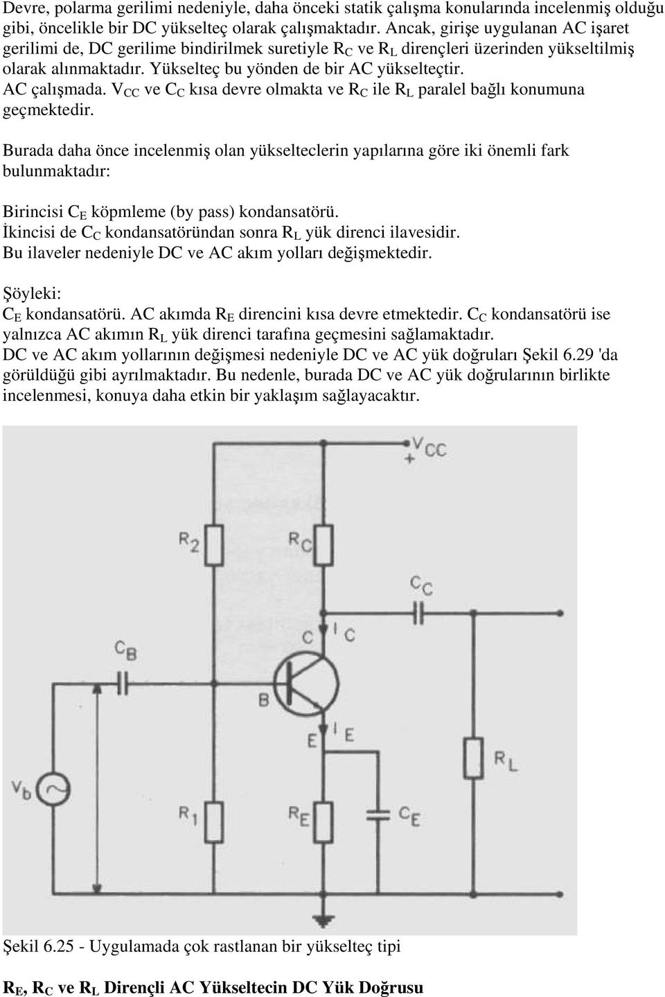 AC çalışmada. V CC ve C C kısa devre olmakta ve R C ile R L paralel bağlı konumuna geçmektedir.